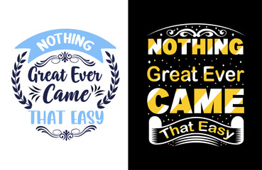 Nothing great ever came that easy typography t shirt design, motivational typography tshirt design, inspirational quotes t-shirt design
