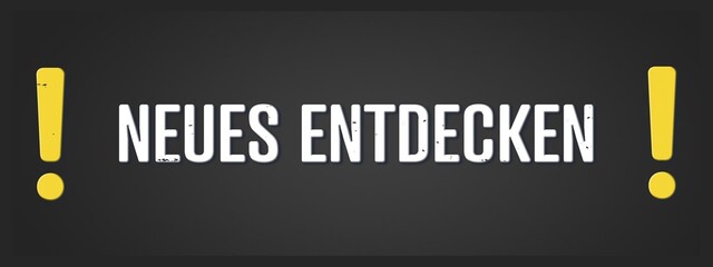 Neues entdecken (Discover new things) - A blackboard illustration with white text.