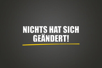 Nichts hat sich geaendert (Nothing has changed) - A blackboard with white text.