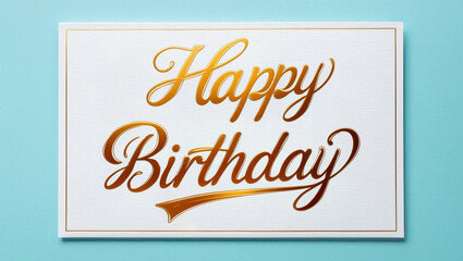 Birthday greeting card with a vibrant color background with white paper that has the warm, golden “Happy Birthday" written in elegant, cursive script, with subtle shading and texture