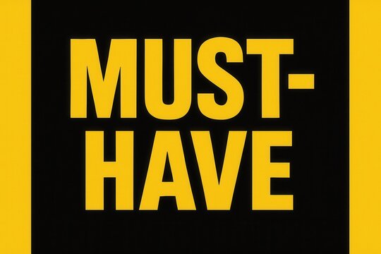 Bold yellow text reading "MUST-HAVE" on a contrasting black background, suitable for advertising, marketing, and promotional concepts.