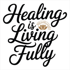 Healing Is Living Fully Inspirational Wellness T Shirt