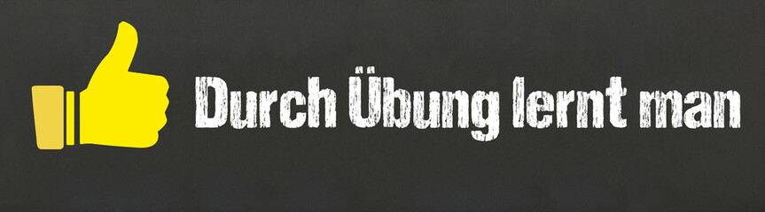 Durch Übung lernt man	
