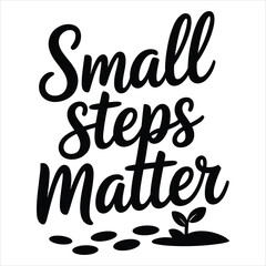 Small Steps Matter Motivational Inspirational T Shirt