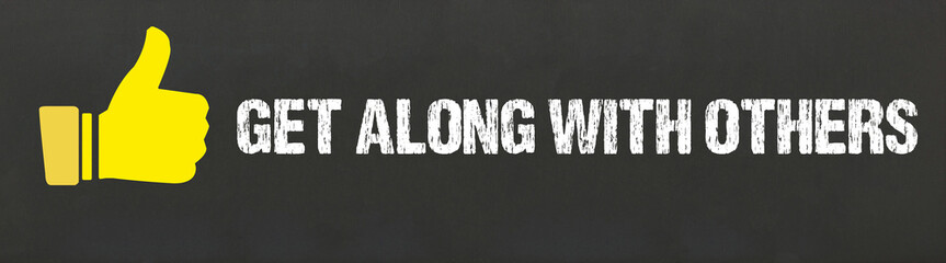 Get along with others	
