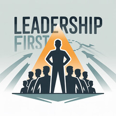 Silhouette of a leader standing tall above a group with leadership first text