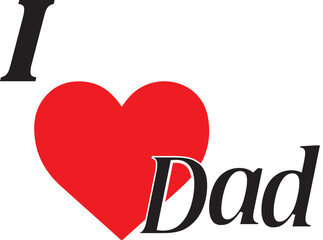 happy father day ,Love My Dad, I Love My Dad, father love, father day, father's day, love, heart, symbol, passion, travel, country, sign, city, vector, illustration, label, logo, capital, feeling, dec