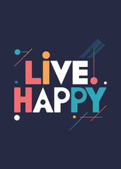 This design, suitable for apparel or posters, is a colorful and playful text-based design that reads 'Live Happy.'