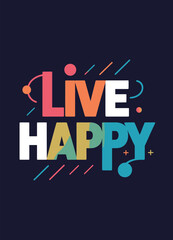 This design, suitable for apparel or posters, is a colorful and playful text-based design that reads 'Live Happy.'