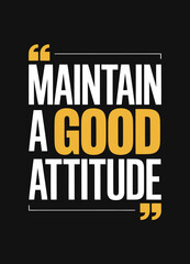 This design, suitable for apparel or posters, is a text-based design that reads 'Maintain A Good Attitude.'