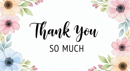 "Thank you so much" text displayed in elegant script, surrounded by a delicate floral frame with pastel-colored flowers and leaves on a white background.
