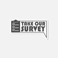  Take Our Survey sign icon sticker isolated on gray background