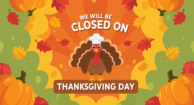Closed on Thanksgiving Day due to the holiday season with festive pumpkins and maple leaves. Thanksgiving Day commercial notice showcases a cartoon turkey wearing chef hat, - Powered by Adobe