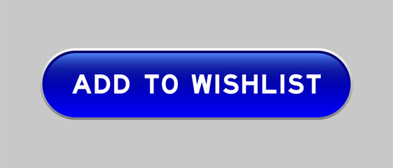 Blue color capsule shape button with word add to wishlist on gray background