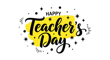 happy teachers day calligraphy greeting with yellow paint brush background and hand lettering text on white backdrop with sparkles for school celebration design