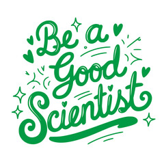 Be a Good Scientist.