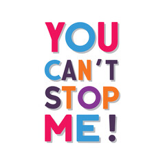 Colorful bold letters spelling You Cant Stop Me with shadow effect text