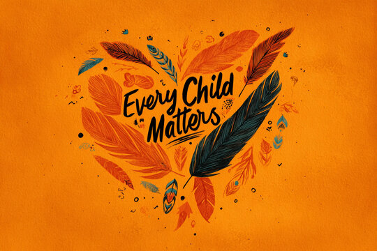 Every Child Matters. National Day of Truth and Reconciliation. Orange T-shirt Day