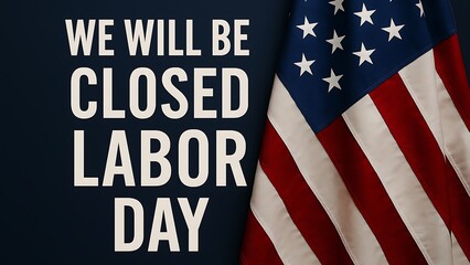 We will be closed labor day announcement with american flag background