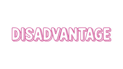 Disadvantage.