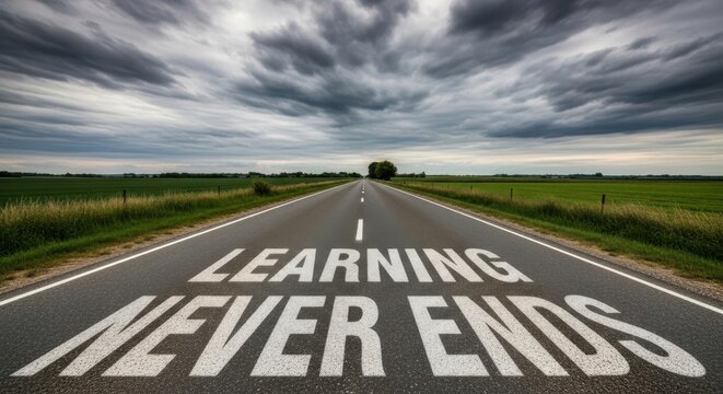The Road Ahead Learning Never Ends