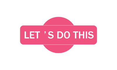 Lets do this text Button. Lets do this Sign Icon Label Sticker Web Buttons . Vector Illustration . EPS 10 .