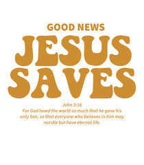 Good News Jesus Saves - John 3:16 Bible Verse design 