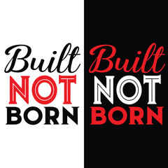 Built Not Born, Gym Fitness Motivational Typography T-Shirt Design
