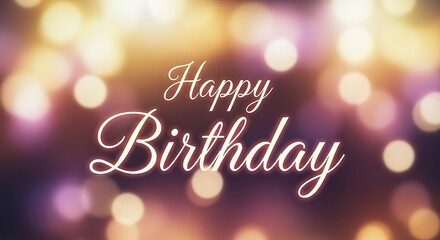 Beautifully Glowing Happy Birthday Greeting with Soft Bokeh Lights and Elegant Script Font