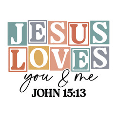 Jesus loves you & me john 15:13