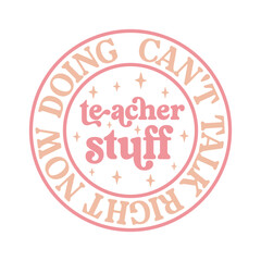 can't talk right now doing teacher stuff