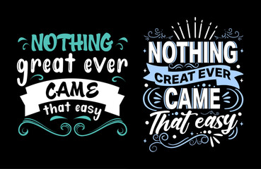 Nothing great ever came that easy typography t shirt design, motivational typography tshirt design, inspirational quotes t-shirt design