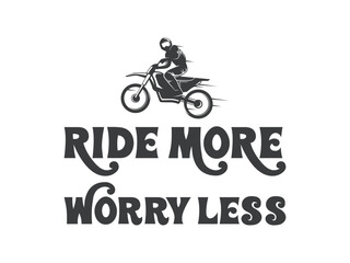 Obraz premium Ride more worry less inspirational motorcycle t shirt for bikers and road trip lovers