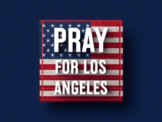 Pray for los angeles american flag support and solidarity message for california city