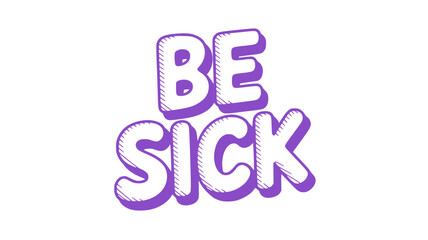 Fototapeta premium Be Sick - Purple Text Graphic.