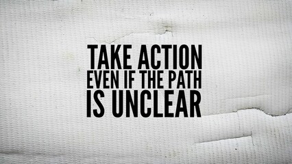 Inspirational and motivational words or quotes Take action, even if the path is unclear. progress...