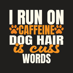 I Run On Caffeine Dog Hair And Cuss Words Funny Dog Lover Vector
