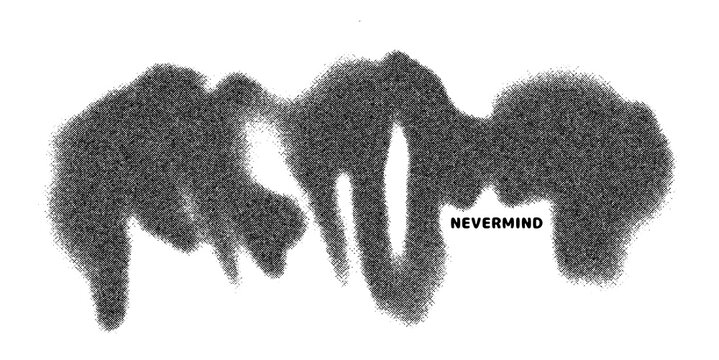 nevermind text graphic grainy texture vector design