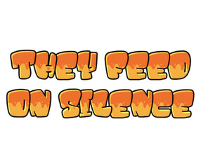 They Feed on Silence &ndash; Bold Activist Quote Design