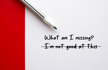 Pen crossed off negative self-talk - I'm not good at this - replaced with - What am I missing? to overcome self-doubt and insecurities - positive affirmation help to do better, go further move forward