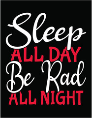 Sleep All Day Be Rad All Night - printable editable vector art file.