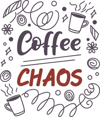 Coffee chaos humorous hand-drawn lettering design with steaming coffee cups, decorative swirls, flowers, and leaves in doodle style for coffee lovers
