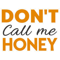  the text "DON'T Call me HONEY" with the word "DON'T" in bold, uppercase letters, and "Call me HONEY" in a cursive, lowercase font. The background is transparent.