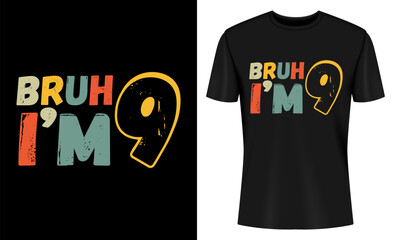 Bruh It's My 9th Birthday I'm 9 Year Old Birthday T-shirt Design