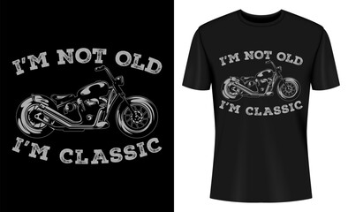 I'm Not Old I'm Classic Funny Motorcycle T-shirt Design