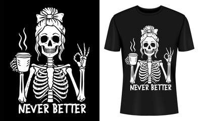 Never Better Skeleton Messy Bun Drinking Coffee T-shirt Design