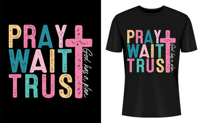 Pray Wait Trust God Has A Plan Christian Faith T-shirt Design