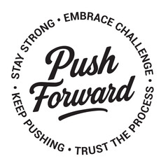 Push forward, stay strong, embrace challenge, keep pushing, trust the process, inspirational design quote, motivational quotes, typography illustration lettering quotes