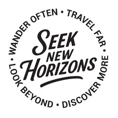 Seek new horizons, wander often, travel far, look beyond, discover more, inspirational design quote, motivational quotes, typography illustration lettering quotes
