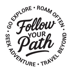 Follow your path, go explore, roam often, seek adventure, travel beyond, inspirational design quote, motivational quotes, typography illustration lettering quotes